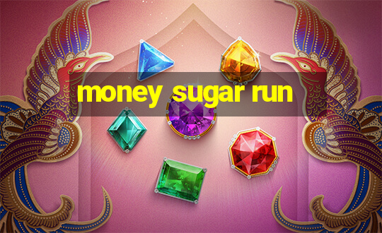 money sugar run