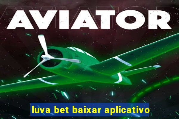 luva bet baixar aplicativo