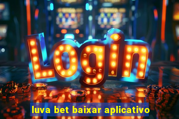 luva bet baixar aplicativo