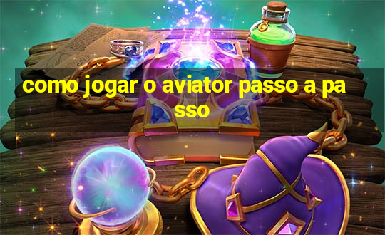 como jogar o aviator passo a passo