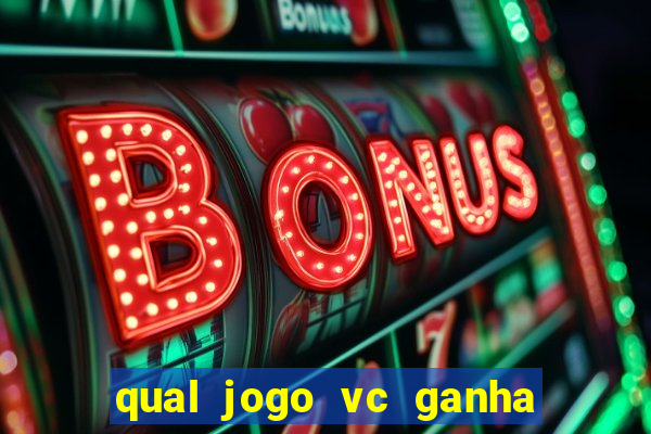 qual jogo vc ganha dinheiro de verdade