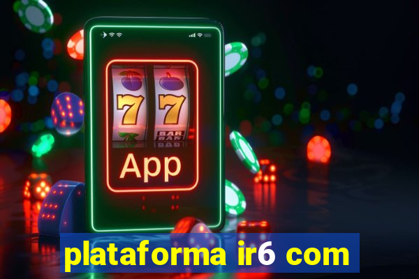 plataforma ir6 com