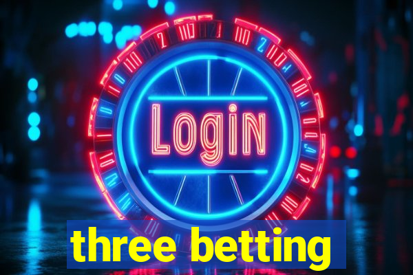 three betting