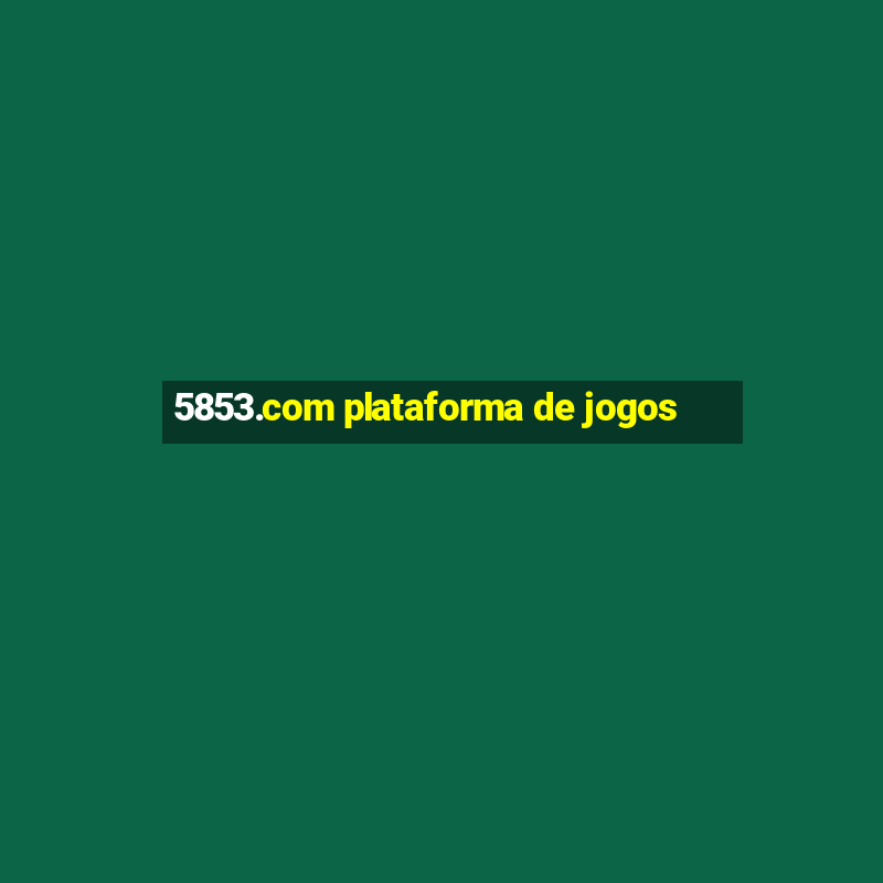 5853.com plataforma de jogos