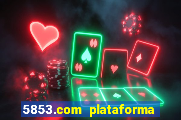 5853.com plataforma de jogos