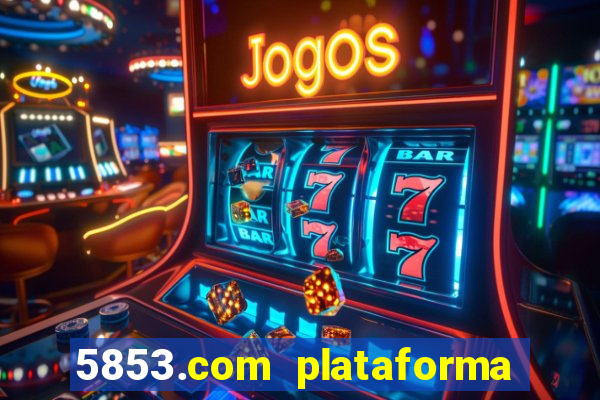 5853.com plataforma de jogos