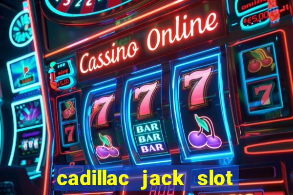 cadillac jack slot machines online