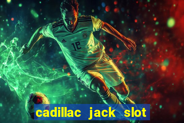 cadillac jack slot machines online