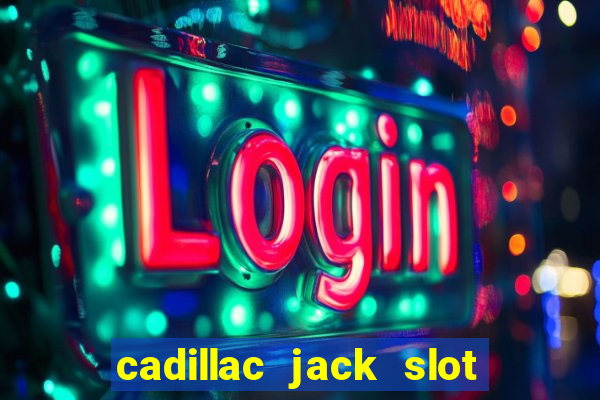 cadillac jack slot machines online