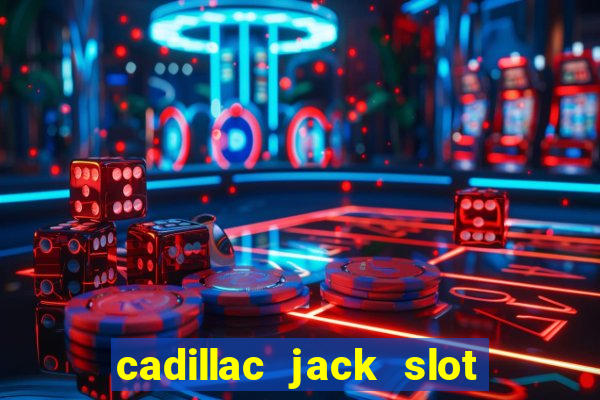 cadillac jack slot machines online