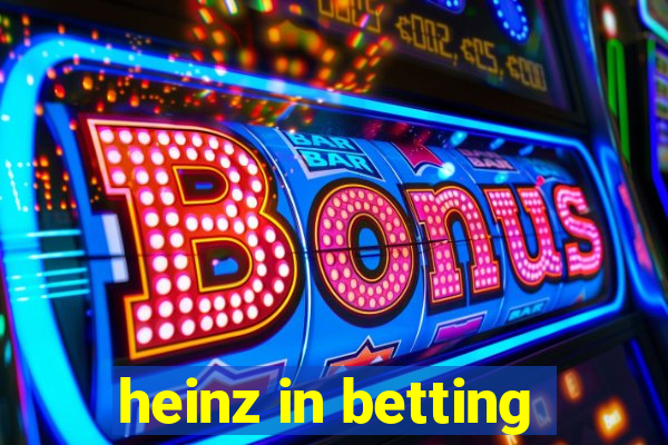 heinz in betting