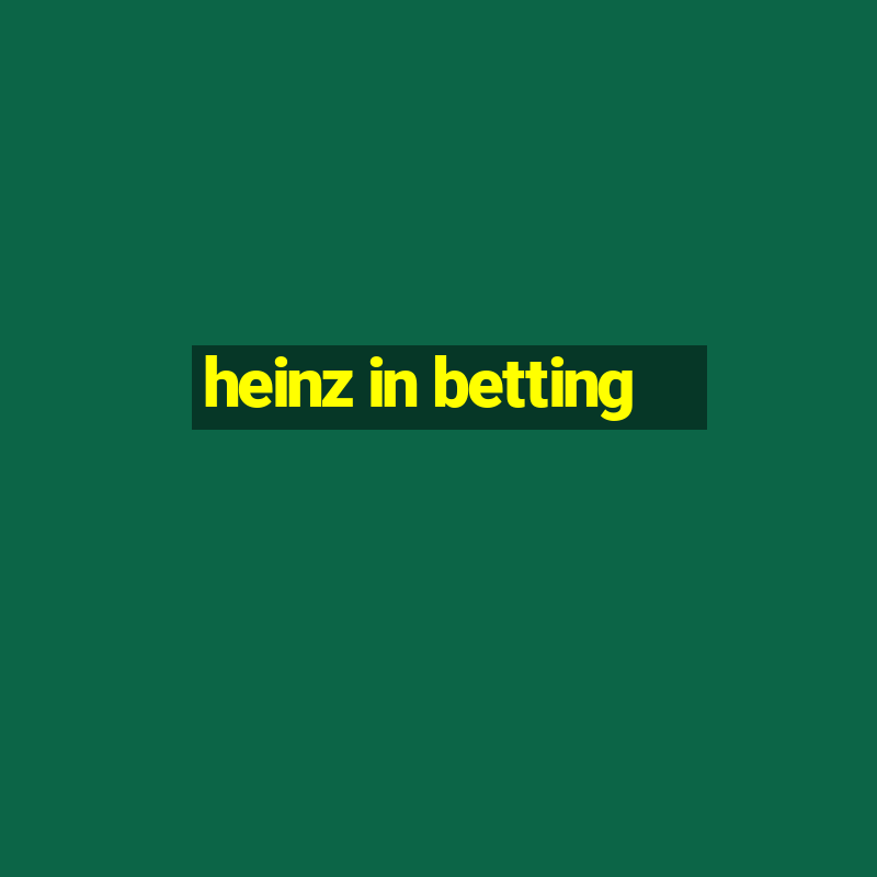 heinz in betting