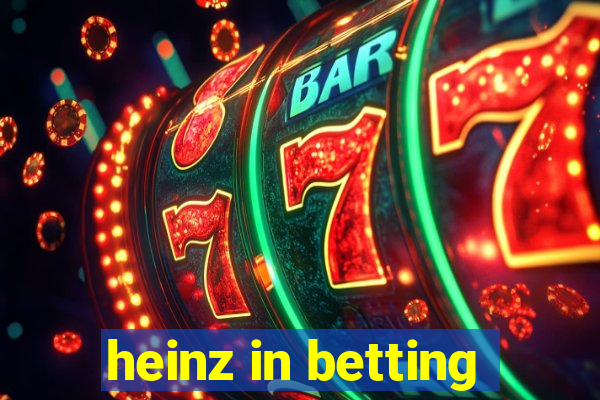 heinz in betting