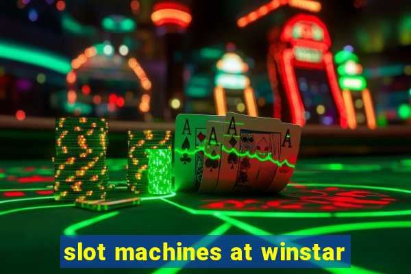 slot machines at winstar