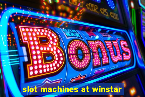 slot machines at winstar