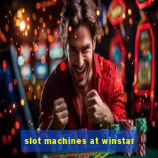 slot machines at winstar