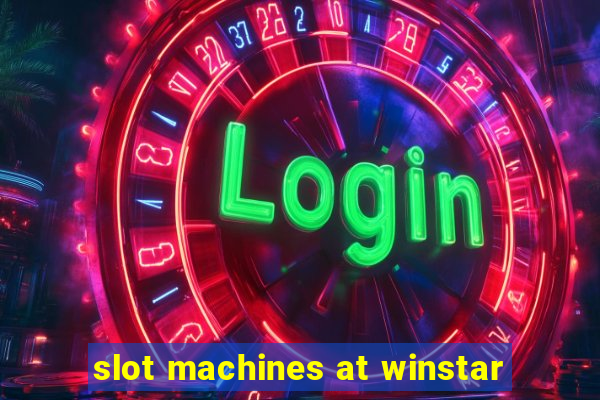 slot machines at winstar