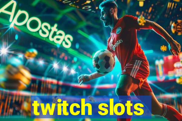 twitch slots