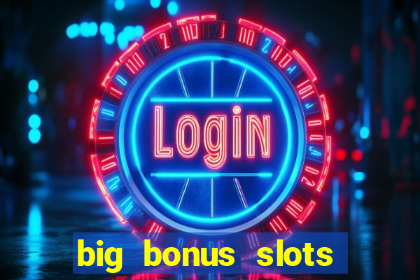 big bonus slots free las vegas casino slot game