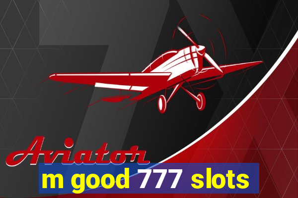 m good 777 slots