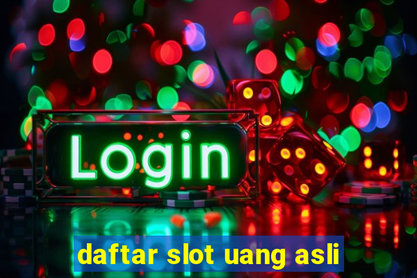 daftar slot uang asli