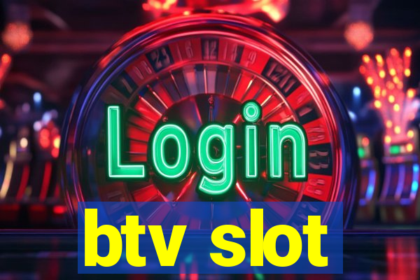 btv slot