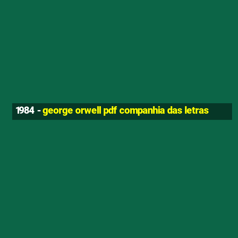 1984 - george orwell pdf companhia das letras