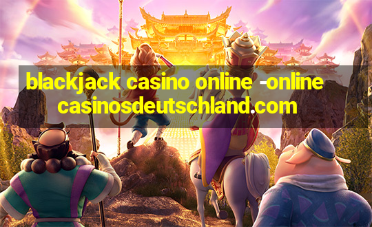 blackjack casino online -onlinecasinosdeutschland.com