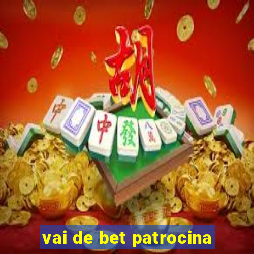 vai de bet patrocina