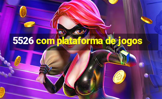 5526 com plataforma de jogos