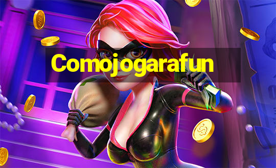 Comojogarafun