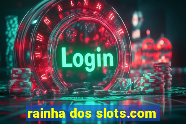 rainha dos slots.com