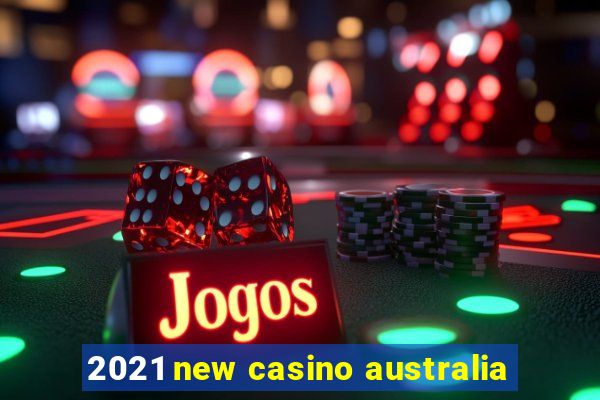 2021 new casino australia