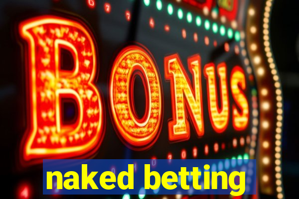 naked betting