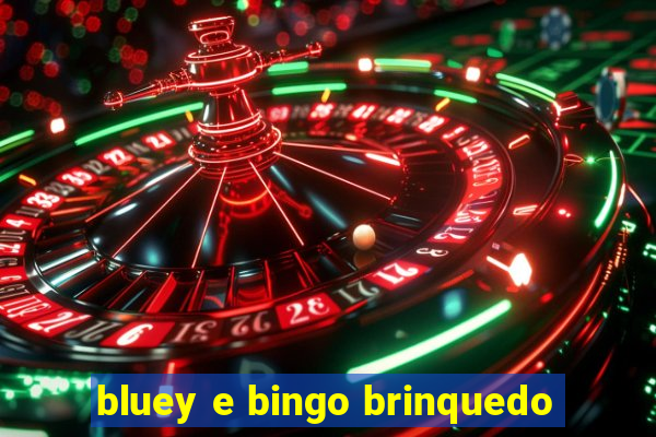 bluey e bingo brinquedo