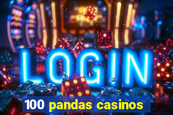 100 pandas casinos