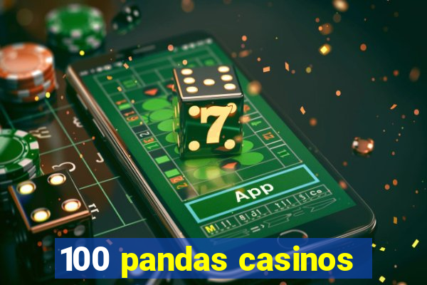 100 pandas casinos