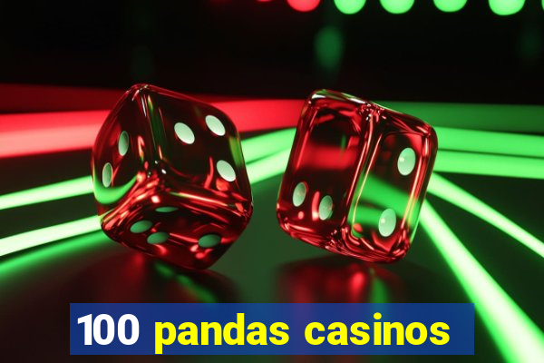 100 pandas casinos