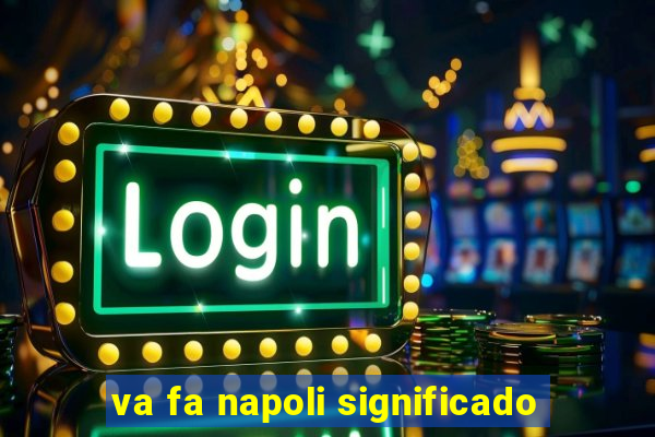 va fa napoli significado