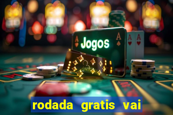 rodada gratis vai de bet