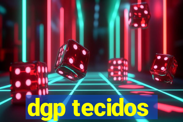 dgp tecidos