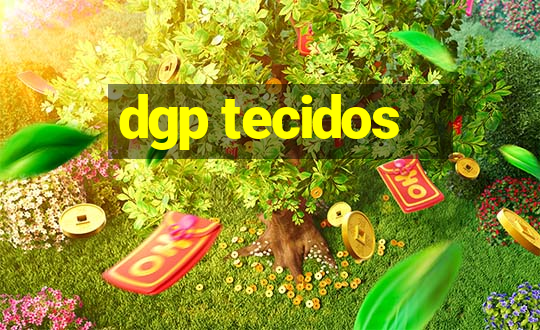 dgp tecidos