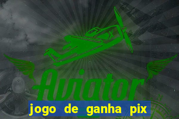 jogo de ganha pix na hora