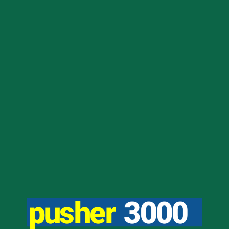 pusher 3000