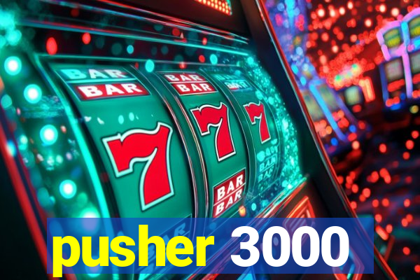 pusher 3000