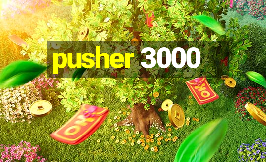 pusher 3000