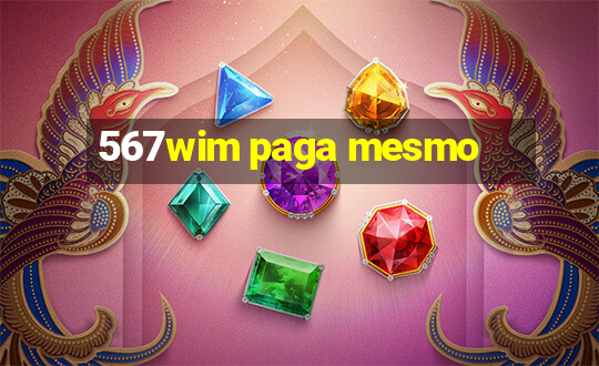 567wim paga mesmo