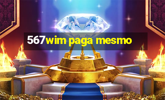 567wim paga mesmo