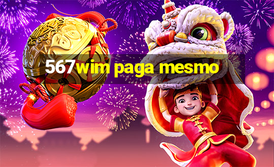 567wim paga mesmo