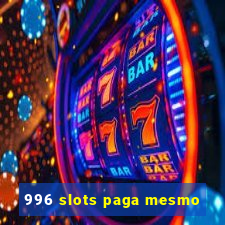 996 slots paga mesmo